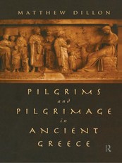 Dillon, M: Pilgrims and Pilgrimage in Ancient Greece