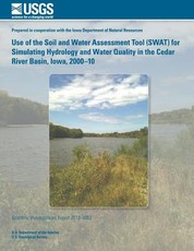 Use of the Soil and Water Assessment Tool (SWAT) for Simulating Hydrology and Water Quality in the Cedar River Basin, Iowa, 2000?10