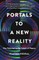 Portals to a New Reality