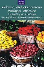 Alabama, Kentucky, Louisiana, Mississippi, Tennessee: The Best Organic Food Stores, Farmers' Markets & Vegetarian Restaurants