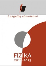 Į pagalbą abiturientui. Fizika 2011–2015 metų brandos egzaminų užduotys