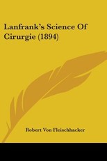 Lanfrank's Science Of Cirurgie (1894)