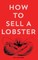 How To Sell A Lobster 2nd Edition
