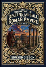 The History of the Decline and Fall of the Roman Empire Vol. 1 & 2 (Golden Monarch Collector's Edition) (Case Laminate Hardcover with Jacket)
