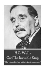 H.G. Wells - God The Invisible King