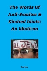 The Words Of Anti-Semites & Kindred Idiots