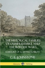 The Historical Families of Dumfriesshire and the Border Wars