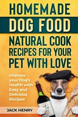 Homemade Dog Food Natural Cook Recipes for your Pet with Love