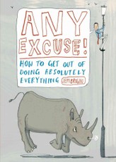 Any Excuse! How to Get Out of Doing Absolutely Everything