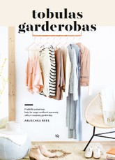 TOBULAS GARDEROBAS: praktiški patarimai, kaip be vargo susikurti asmeninį stilių ir svajonių garderobą