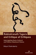 Rabindranath Tagore and Critique of Critiques; Interrogating Socio-Cultural and Politico-Ideational Visions