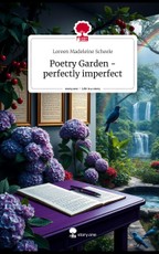 Scheele, L: Poetry Garden -perfectly imperfect. Life is a St