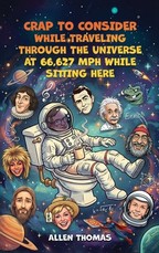 Crap to Consider While Traveling Through the Universe at 66,627 MPH While Sitting Here