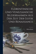 Florentinische und Venezianische Bilderrahmen aus der Zeit der Gotik und Renaissance