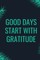 Good Days Start With Gratitude