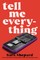 Tell Me Everything