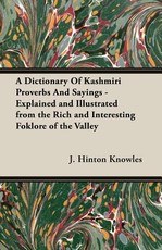 A Dictionary of Kashmiri Proverbs and Sayings - Explained and Illustrated from the Rich and Interesting Foklore of the Valley