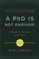 A PhD Is Not Enough!