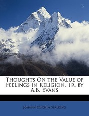 Thoughts on the Value of Feelings in Religion, Tr. by A.B. Evans