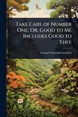 Take Care of Number One; Or, Good to Me Includes Good to Thee