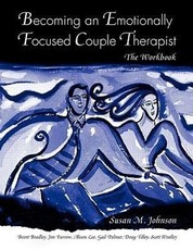 Becoming an Emotionally Focused Couple Therapist: The Workbook