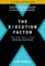 The Execution Factor: The One Skill That Drives Success