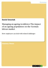 Managing an ageing workforce: The impact of an ageing population on the German labour market and how employers can deal with related challenges.
