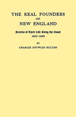 Real Founders of New England. Stories of Their Life Along the Coast, 1602-1626