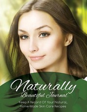 Naturally Beautiful Journal (Keep a Record of Your Natural, Home-Made Skin Care Recipes)