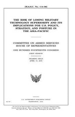 The risk of losing military technology superiority and its implications for U.S. policy, strategy, and posture in the Asia-Pacific