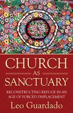 Church as Sanctuary: Reconstituting the Religious Tradition of Refuge in an Age of Forced Displacement