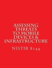 NISTIR 8144 Assessing Threats to Mobile Devices & Infrastructure