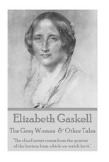 Elizabeth Gaskell - The Grey Woman & Other Tales