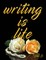 Writing Is Life