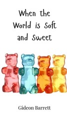 When the World is Soft and Sweet