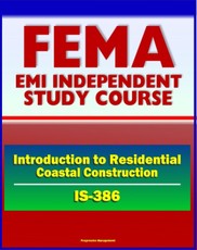 21st Century FEMA Study Course: Introduction to Residential Coastal Construction (IS-386) - Beach Nourishment and Replenishment, Flood and Wind, Codes and Siting, Wildfires, Tsunami and Hurricane