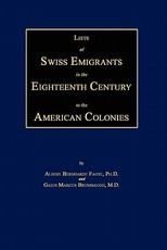 Lists of Swiss Emigrants in the Eighteenth Century to the American Colonies. Two Volumes in One