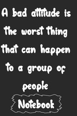 A bad attitude is the worst thing that can happen to a group of people.