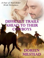 Difficult Trails Ahead to Their Cowboys - a Pair of Mail Order Bride Romances