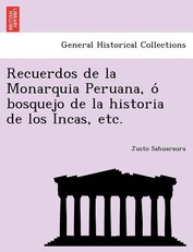 Recuerdos de La Monarquia Peruana, O Bosquejo de La Historia de Los Incas, Etc.
