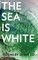 The Sea is White
