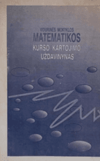 Vidurinės mokyklos matematikos kurso kartojimo uždavinynas