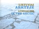 Lietuviai Arktyje. Lithuanians in the Arctic