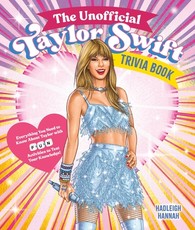 The Unofficial Taylor Swift Trivia Book: Everything You Need to Know About Taylor with Fun Quizzes and Activities to Test Your Knowledge!