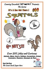 Squirrels Go Nuts - Over 200 Jokes + Cartoons - Animals, Aliens, Sports, Holidays, Occupations, School, Computers, Monsters, Dinosaurs & More- in BLACK and WHITE